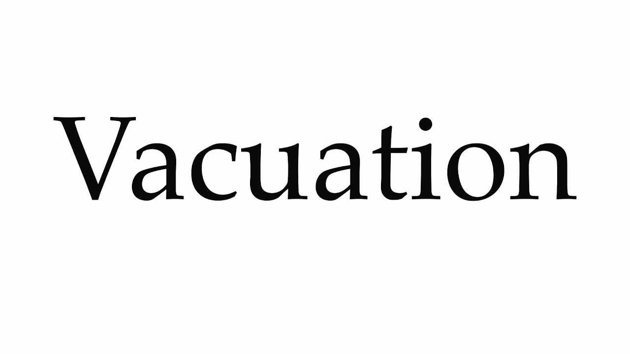 How to Pronounce Vacuation