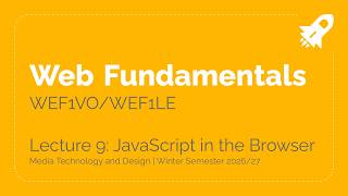 WS26/27 – WEF1VO/WEF1LE Web Fundamentals Lecture 9: JavaScript in the Browser