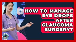 How To Manage Eye Drops After Glaucoma Surgery? | Eye Health Experts News