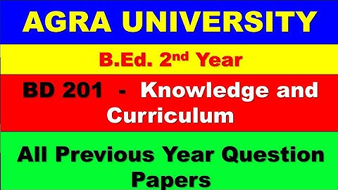 BD 201 Knowledge and Curriculum All Previous Year Question Papers/ B.Ed.2nd Yr / Agra University