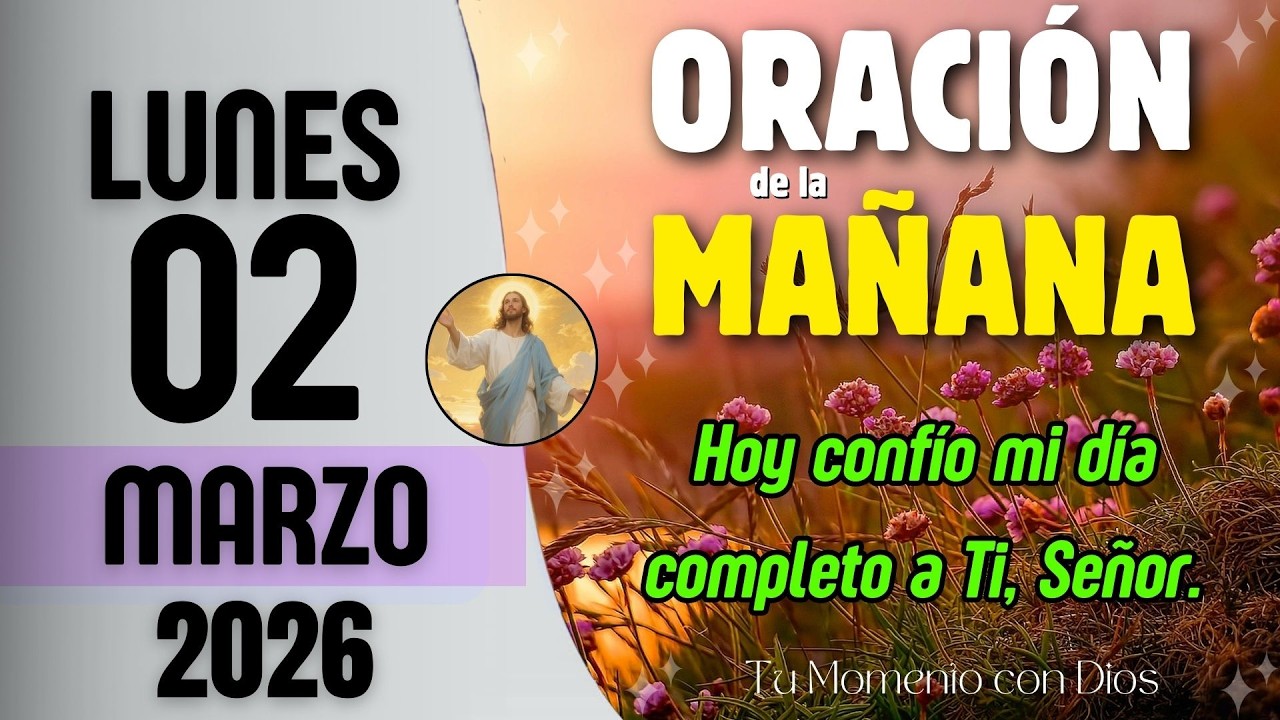 ORACIÓN DE LA MAÑANA de Hoy | Lunes 02 de Marzo de 2026 | Isaías 40:29