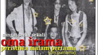 peristiwa malam pertama,oma irama.(om.purnama).