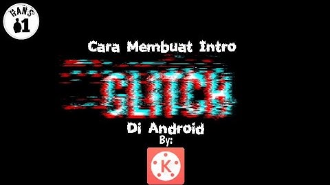 Cara Membuat Intro Glitch Di Kinemaster | Di Android Tebaru 2020