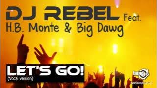 DJ REBEL FEAT. H.B. MONTE & BIG DAWG - Let's Go!