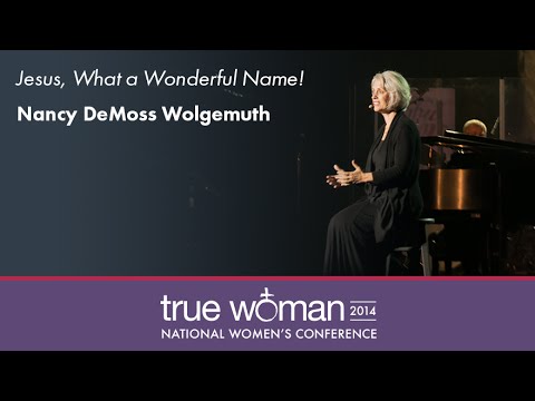 True Woman '14: Nancy Leigh DeMossJesus, What a Wo...