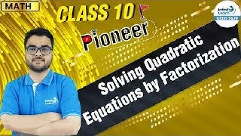 Solving Quadratic Equations by Factorization - Class10Math || #Pioneer || Infinity Learn 9 & 10
