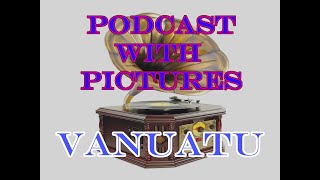 Podcast with Pictures: Discover Vanuatu - Adventure islands in the South Pacific