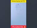 prime factor of 175  for #class -5 ||#maths #prime  #shortsfeed #factorization  #shorts #easiest #yt