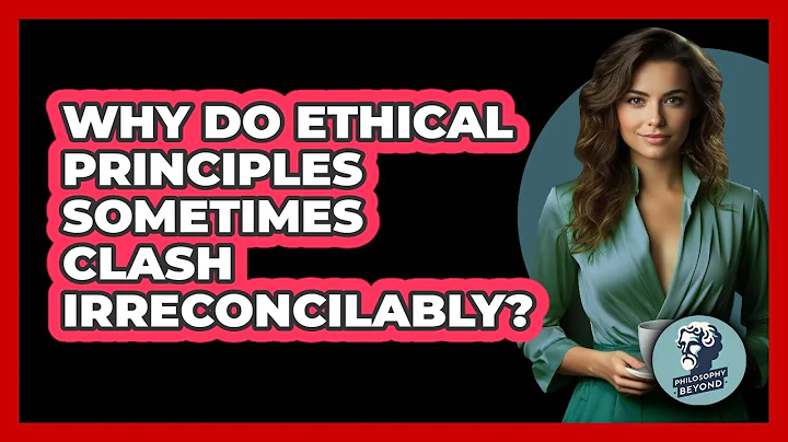 Why Do Ethical Principles Sometimes Clash Irreconcilably? - Philosophy Beyond