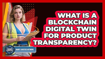 What Is A Blockchain Digital Twin For Product Transparency? - Smart Logistics Network