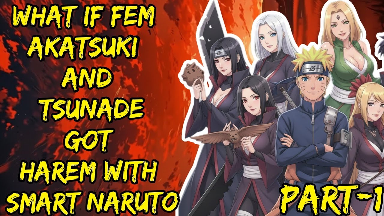 What If Fem Akatsuki And Tsunade Got Harem With Smart Naruto Part/1 