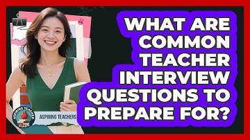 What Are Common Teacher Interview Questions To Prepare For? - Aspiring Teacher Guide