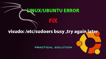 LINUX ERROR FIX: visudo: /etc/sudoers busy ,try again later