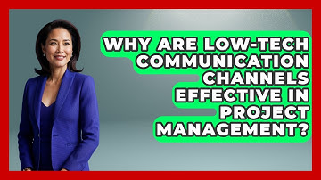 Why Are Low-tech Communication Channels Effective In Project Management?