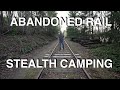 Abandoned Rail Stealth Camping