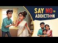 Say No To Addiction | A Life Changing Story | Moral Story In English | Healthy Lifestyle |