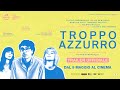 Troppo azzurro 2024  trailer ufficiale