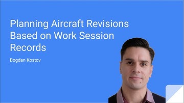 Open mic - Bogdan Kostov: Planning Aircraft Revisions Based on Work Session Records