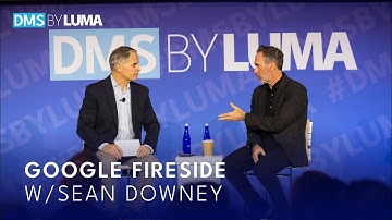 DMS BY LUMA 2025 Google Fireside Chat W/ Sean Downey