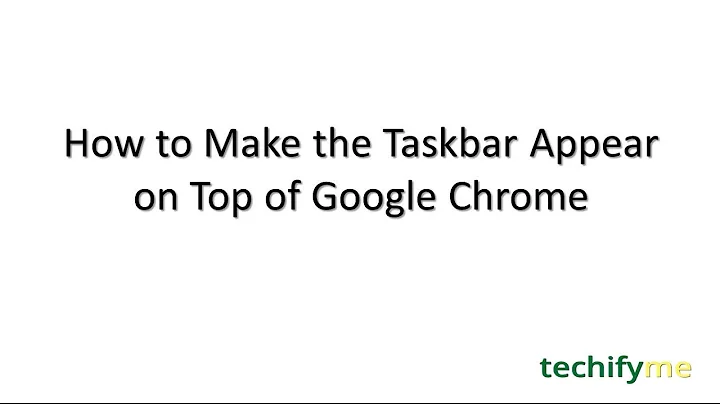 How to Make the Taskbar Appear on Top of Google Chrome