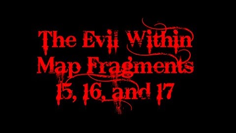 The Evil Within: Map Fragments #15, #16 & #17