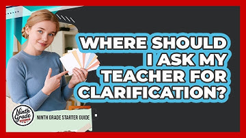 Where Should I Ask My Teacher For Clarification?