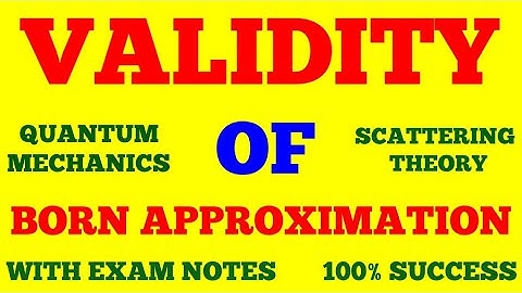 VALIDITY OF BORN APPROXIMATION || VALIDITY OF FIRST ORDER BORN APPROXIMATION || SCATTERING THEORY |