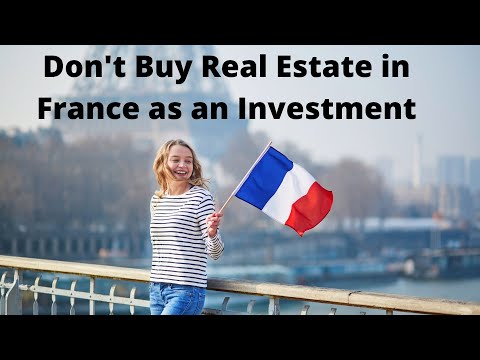 Don't buy Real Estate/Property in France as an Investment.