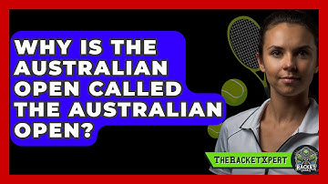 Why Is The Australian Open Called The Australian Open? - The Racket Xpert