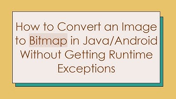 How to Convert an Image to Bitmap in Java/Android Without Getting Runtime Exceptions