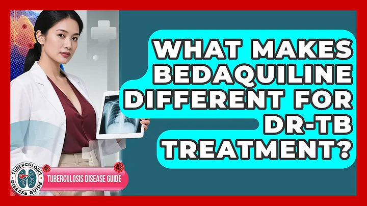 What Makes Bedaquiline Different For DR-TB Treatment? - Tuberculosis Disease Guide