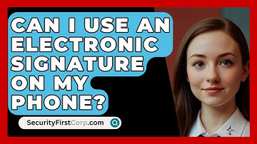 Can I Use An Electronic Signature On My Phone? - SecurityFirstCorp.com