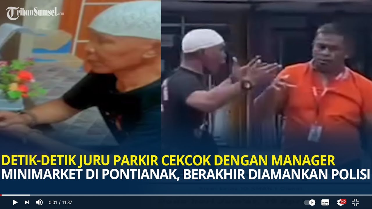 Detik-detik Juru Parkir Cekcok dengan Manager Minimarket di Pontianak, Berakhir Diamankan Polisi