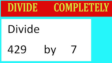 Divide     429      by     7  Divide   completely
