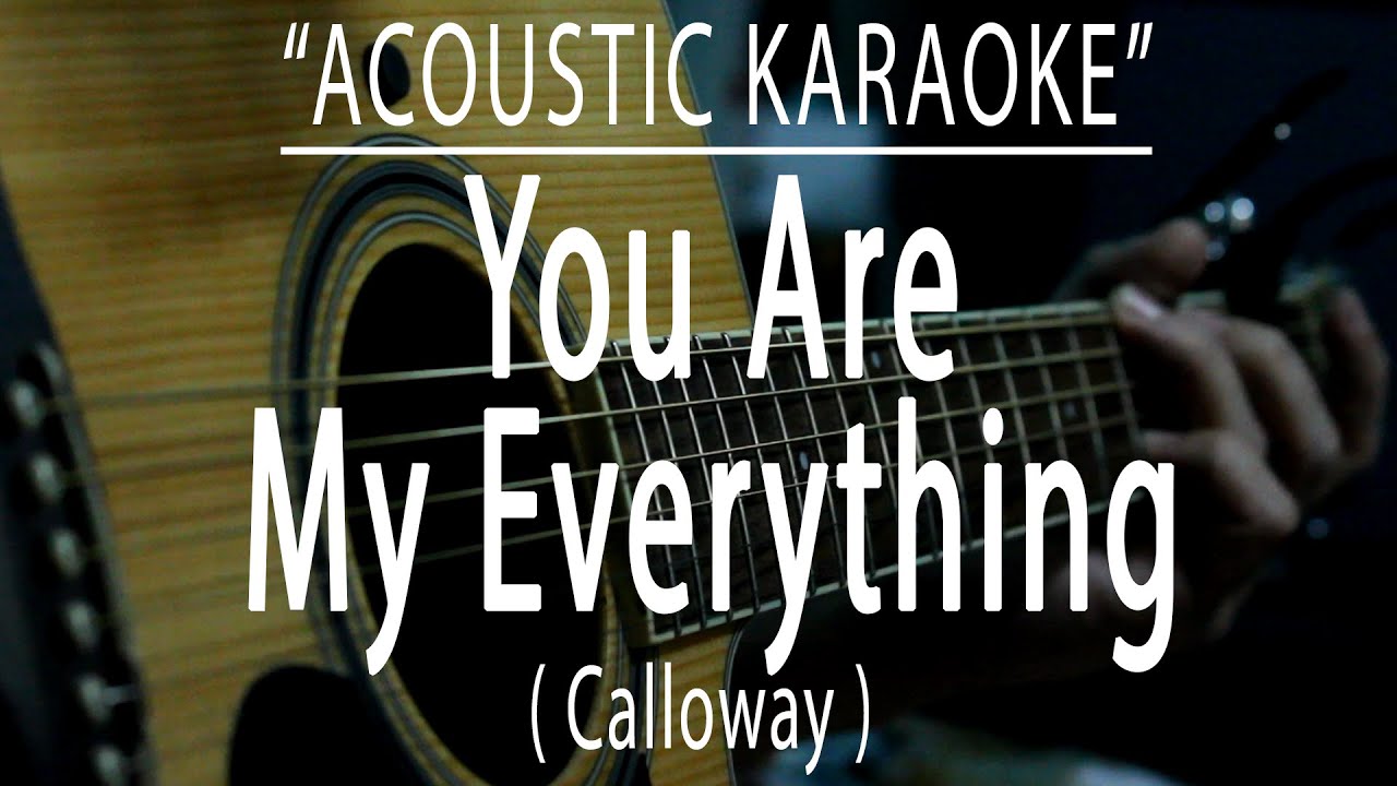You Are My Everything - Calloway (Acoustic karaoke) You Are My Everything - Calloway (Acoustic karaoke)