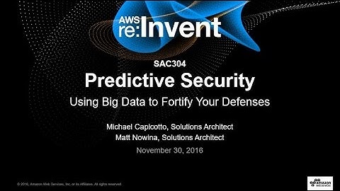 AWS re:Invent 2016: Predictive Security: Using Big Data to Fortify Your Defenses (SAC304)