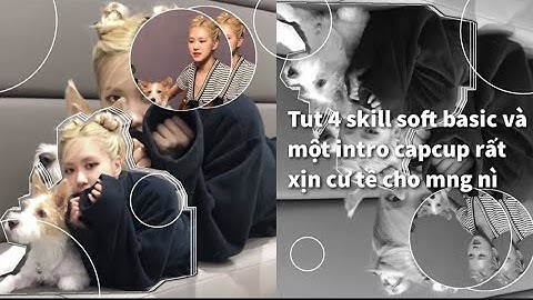 Tut 4 skill 1 intro soft basic xiu đẹp và quá xịn xò luôn nè||#15#Enhtut