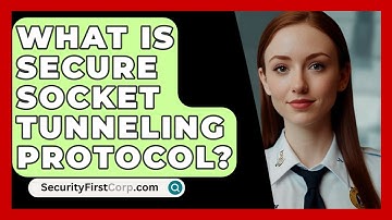 What Is Secure Socket Tunneling Protocol? - SecurityFirstCorp.com