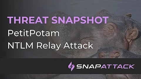 Threat SnapShot - PetitPotam NTLM Relay Attack