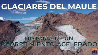 GLACIARES DEL MAULE - Historia de un Derretimiento Acelerado