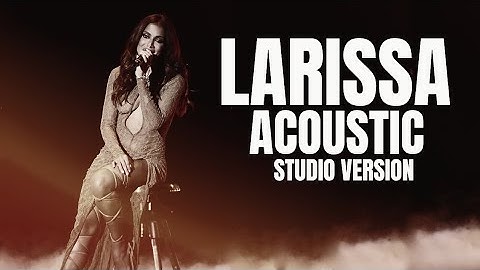 LARISSA ACOUSTIC - ANITTA (STUDIO VERSION)