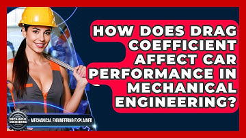How Does Drag Coefficient Affect Car Performance In Mechanical Engineering?