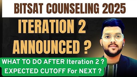 BITSAT 2025 Counseling iteration 2 result announced ??? | What to do next ? | Expected cutoff marks?