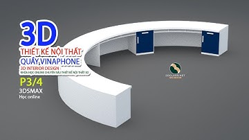P3-4 Thực hành Dựng quầy Nội Thất Vinaphone, Dựng ngăn tủ, ứng dụng vector 2D trong 3Dsmax