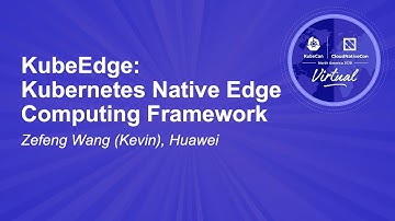 KubeEdge: Kubernetes Native Edge Computing Framework - Zefeng Wang (Kevin), Huawei