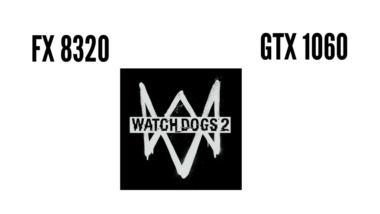 Watch Dogs 2, FX 8320 OC 4 Ghz + GTX 1060 6GB OC, Ultra settings 1080p 😈
