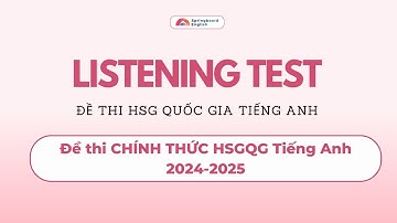 Phần Nghe | Đề thi CHÍNH THỨC HSGQG tiếng Anh năm học 2024-2025