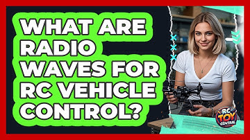 What Are Radio Waves For RC Vehicle Control? - RC Toy Central