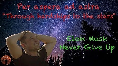 Per Aspera Ad Astra - Through hardships to the stars
