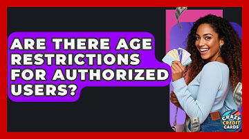Are There Age Restrictions For Authorized Users? - Crazy About Credit Cards